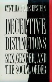Deceptive Distinctions : Sex, Gender, and the Social Order