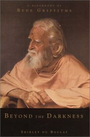 Beyond the Darkness: A Biography of Bede Griffiths