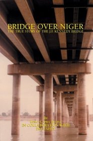 Bridge over Niger: The True Story of the J. F. Kennedy Bridge