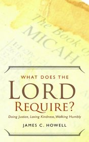 What Does the Lord Require?: Doing Justice, Loving Kindness, and Walking Humbly