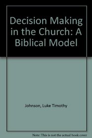 Decision Making in the Church: A Biblical Model