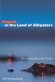 Pilgrim in the Land of Alligators: More Stories about Real Florida (Florida History and Culture)