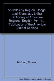 An Index by Region, Usage, and Etymology to the Dictionary of American Regional English, Volumes I and II (Publication of the American Dialect Society)