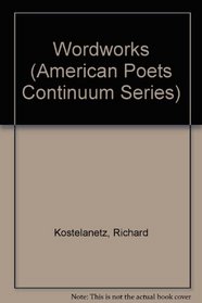 Wordworks: Poems Selected and New (American Poets Continuum Series,)