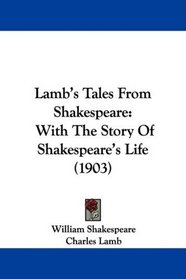 Lamb's Tales From Shakespeare: With The Story Of Shakespeare's Life (1903)