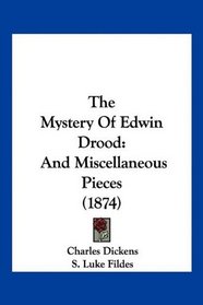 The Mystery Of Edwin Drood: And Miscellaneous Pieces (1874)