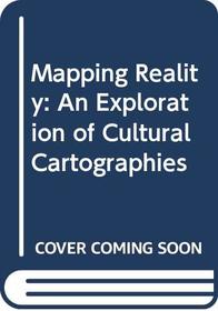 Mapping Reality : An Exploration of Cultural Cartographies
