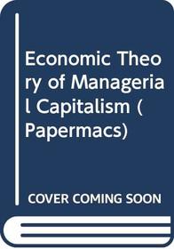 Economic Theory of Managerial Capitalism (Papermacs)