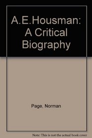 A.E. Housman: A Critical Biography