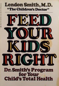Feed Your Kids Right: Dr. Smtih's Program for Your Child's Total Health