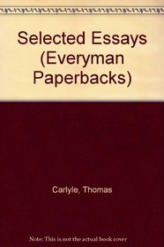Carlyle: Selected Essays (Everyman Paperbacks)