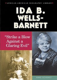 Ida B. Wells-Barnett: Strike a Blow Against a Glaring Evil (African-American Biography Library)