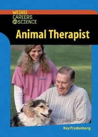 Animal Therapist (Weird Careers in Science)