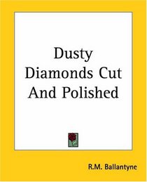 Dusty Diamonds Cut And Polished