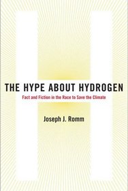 The Hype About Hydrogen: Fact and Fiction in the Race to Save the Climate