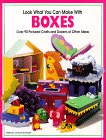 Look What You Can Make With Boxes: Over Ninety Pictured Crafts and Dozens of Other Ideas