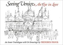 Seeing Venice: An Eye in Love : An Inner Travelogue With 94 Drawings