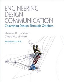 Engineering Design Communications: Conveying Design Through Graphics (2nd Edition)