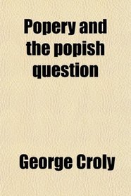 Popery and the popish question
