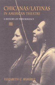 Chicanas/Latinas in American Theatre: A History of Performance