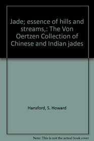 Jade; essence of hills and streams,: The Von Oertzen Collection of Chinese and Indian jades