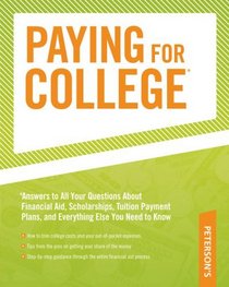 Paying for College: Answers to All Your Questions About Financial Aid, Scholarships, Tuition Payment Plans, and Everything Else You Need to Know (Peterson's ... for College: Answers to All Your Questions)