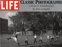 Life : Classic Photographs : A Personal Interpretation