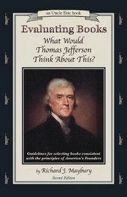 Evaluating Books: What Would Thomas Jefferson Think About This?: Guidelines for Selecting Books Consistent With the Principles of America's Founder (Uncle Eric, Bk 6)