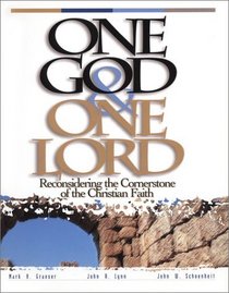 One God  One Lord : Reconsidering the Cornerstone of the Christian Faith