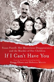 If I Can't Have You: Susan Powell, Her Mysterious Disappearance and the Murder of Her Children