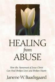 Healing from Abuse: How the Atonement of Jesus Christ Can Heal Broken Lives and Broken Hearts