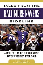 Tales from the Baltimore Ravens Sideline: A Collection of the Greatest Ravens Stories Ever Told (Tales from the Team)