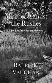 Murder Amidst the Rushes (DCI Arthur Ravyn Mystery)