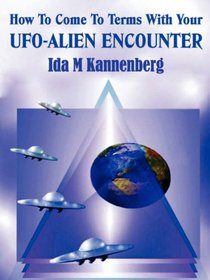 How To Come To Terms With Your UFO-Alien Encounter