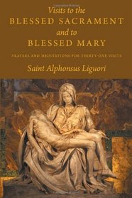 Visits to the Blessed Sacrament and to Blessed Mary: Prayers and Meditations for Thirty-One Visits