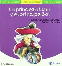 La princesa Luna y el principe Sol/ The Princess Moon and the Prince Sun (Chiquicuentos/ Little Stories) (Spanish Edition)