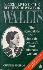 Wallis: Secret Lives of the Duchess of Windsor: The Scandalous Truth about the Century's Most Infamous Woman