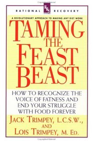 Taming the Feast Beast : How to Recognize the Voice of Fatness and End Your Struggle with Food Forever