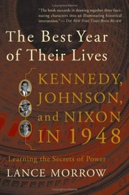 The Best Year of Their Lives: Kennedy, Johnson, And Nixon in 1948: the Secrets of Power