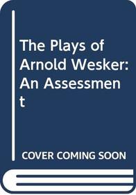 The Plays of Arnold Wesker: An Assessment