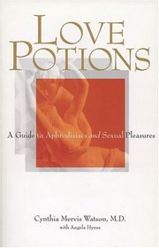 Love Potions: A Guide to Aphrodisiacs and Sexual Pleasures