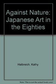 Against Nature: Japanese Art in the Eighties