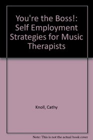 You're the Boss!: Self Employment Strategies for Music Therapists