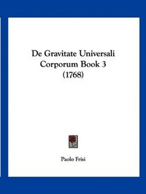 De Gravitate Universali Corporum Book 3 (1768) (Latin Edition)