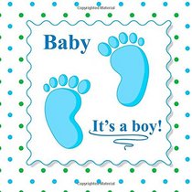 Baby It's a Boy: Baby Book and Baby Scrapbook for Baby's First Year