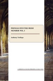 PHINEAS FINN The Irish Member vol. I (v. I)