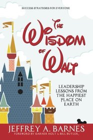 The Wisdom of Walt: Leadership Lessons from the Happiest Place on Earth (Volume 1)
