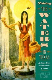 Taking the Waters in Texas : Springs, Spas, and Fountains of Youth