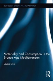 Materiality and Consumption in the Bronze Age Mediterranean (Routledge Studies in Archaeology)