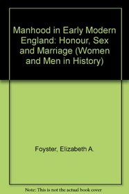 Manhood in Early Modern England: Honour, Sex and Marriage (Women and Men in History)